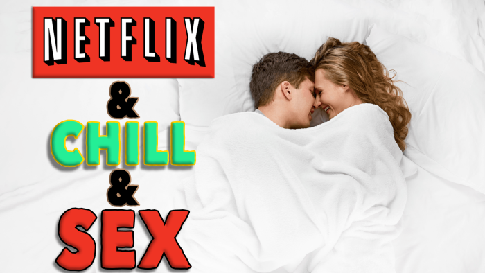 Netflix and Chill: The Lazy's Man's Method for Getting Laid 