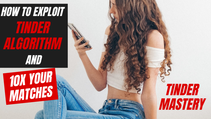 Tinder Mastery 3: How To Exploit Tinder Algorithm and 10x Your Matches