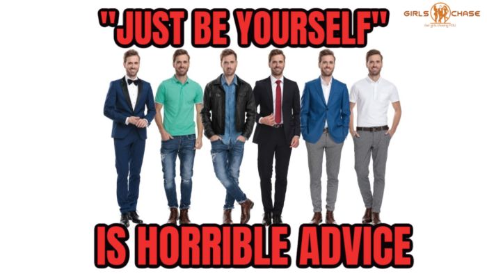 Just Be Yourself - The Worst Dating Advice of All Time