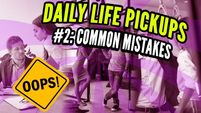 Picking Up Girls in Your Day-to-Day Life, Pt. 2: Common Mistakes Men Make