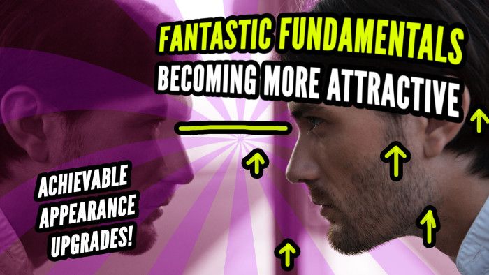 Fantastic Fundamentals 1: Becoming a More Attractive Man