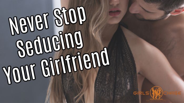 Never Stop Seducing Your Girlfriend or Wife 