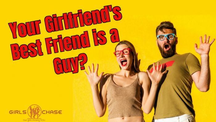 Your Girlfriend's Best Friend is a Guy? What to Do?