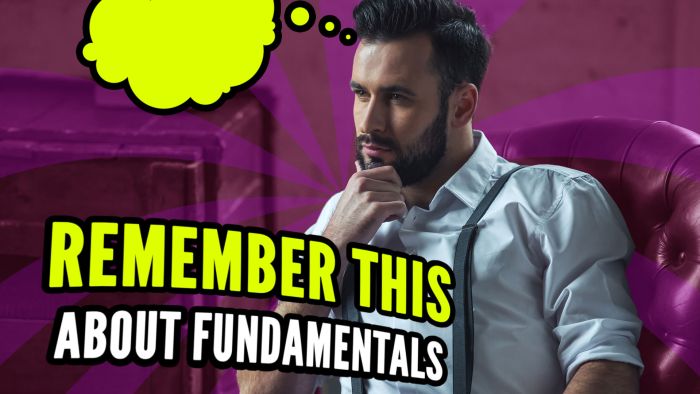 Fantastic Fundamentals 2: What to Keep in Mind with Fundamentals