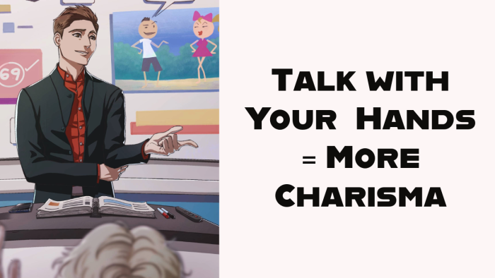 Charisma Tip: Talk with Your Hands 