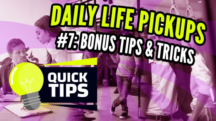 Picking Up Girls in Your Day-to-Day Life, Pt. 7: Bonus Tips & Tidbits